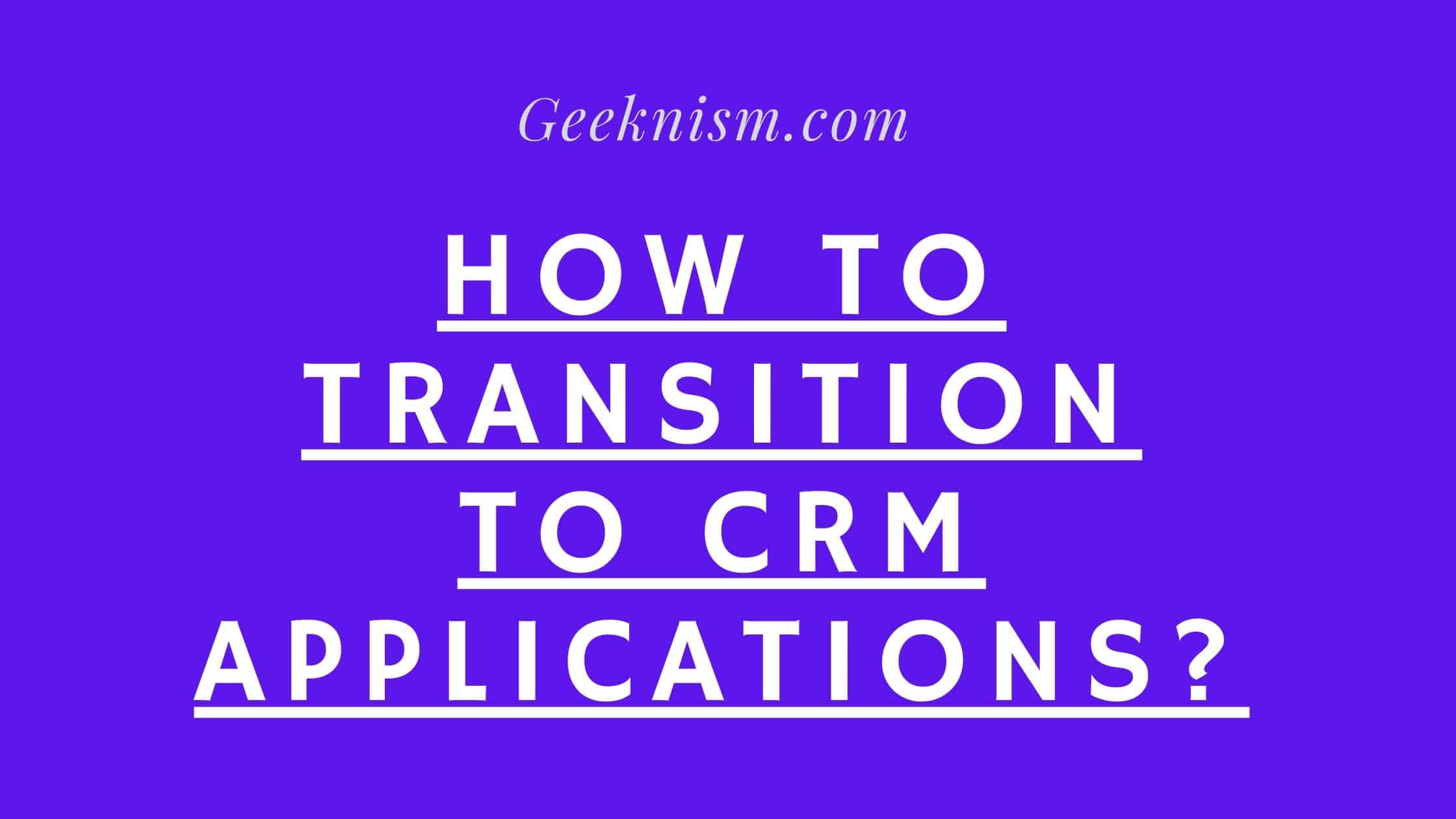 How to Transition to CRM Applications