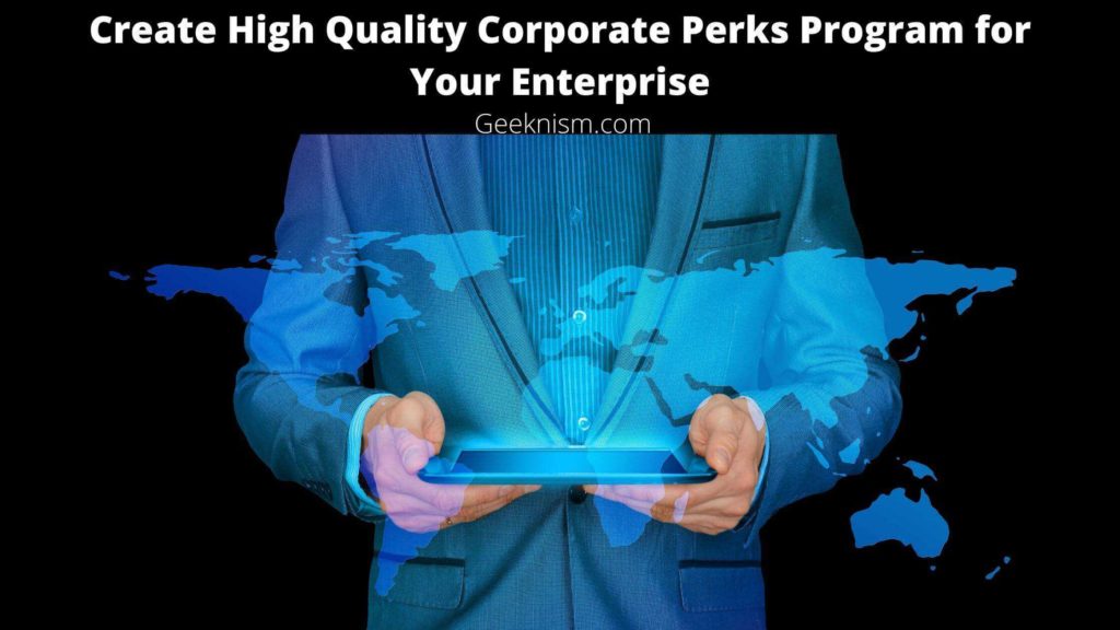 Create High Quality Corporate Perks Program for Your Enterprise