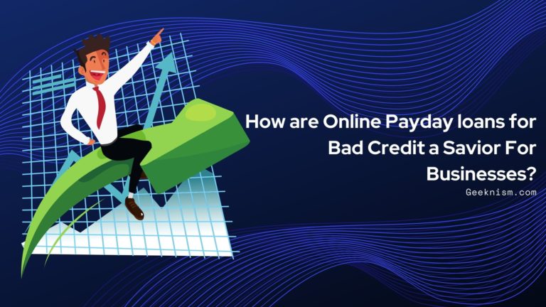 How are Online Payday loans for Bad Credit a Savior For Businesses?