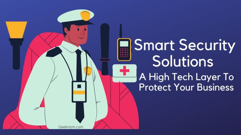 Smart Security Solutions – A High Tech Layer To Protect Your Business
